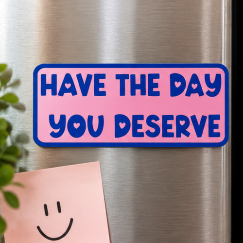 Have the Day You Deserve Magnet - Holographic