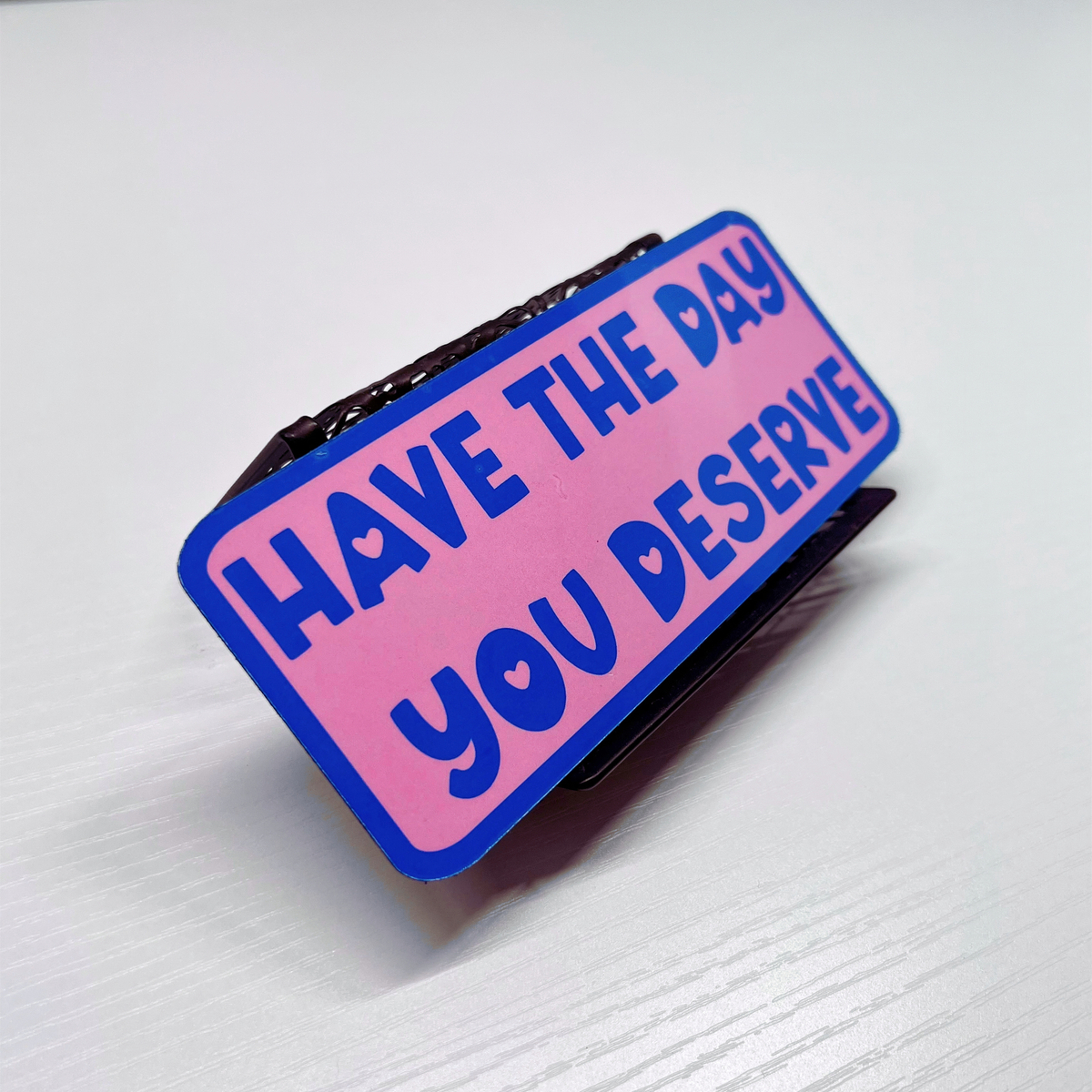 Have the Day You Deserve Magnet - Holographic